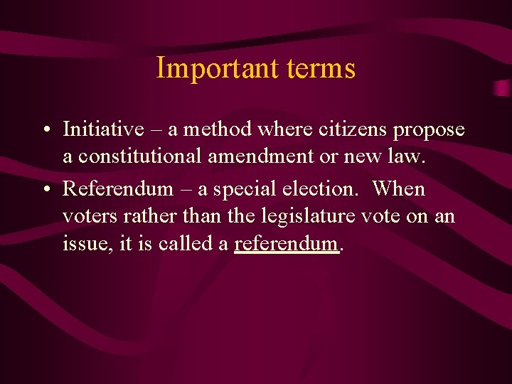 Important terms • Initiative – a method where citizens propose a constitutional amendment or