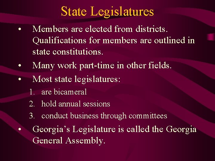 State Legislatures • • • Members are elected from districts. Qualifications for members are