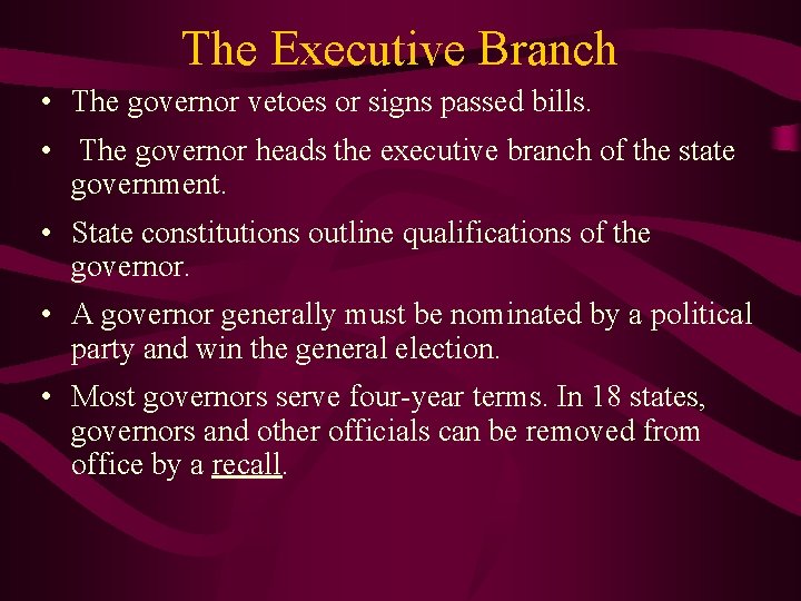 The Executive Branch • The governor vetoes or signs passed bills. • The governor