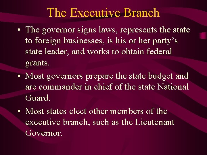 The Executive Branch • The governor signs laws, represents the state to foreign businesses,