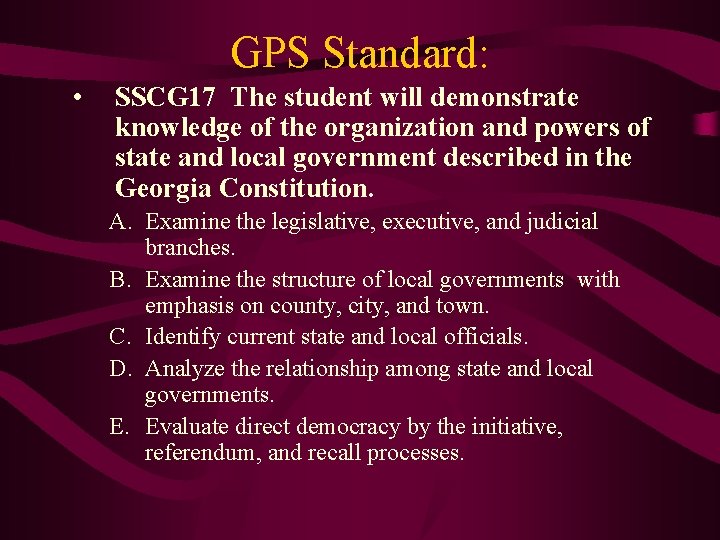 GPS Standard: • SSCG 17 The student will demonstrate knowledge of the organization and