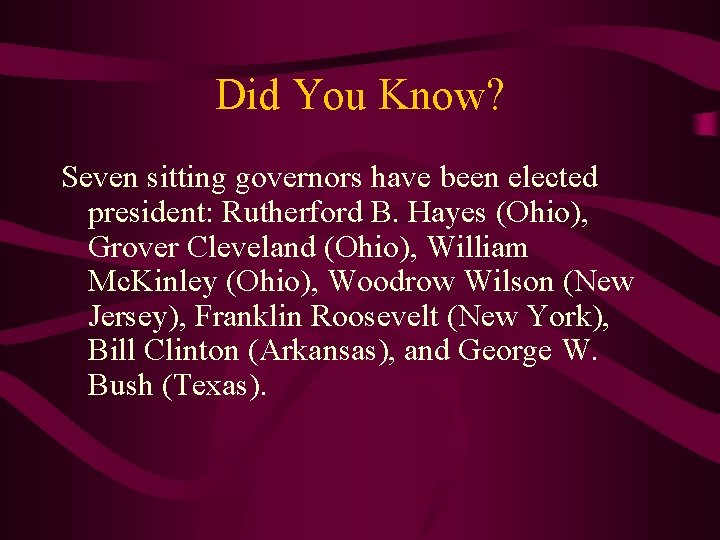 Did You Know? Seven sitting governors have been elected president: Rutherford B. Hayes (Ohio),