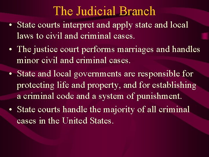 The Judicial Branch • State courts interpret and apply state and local laws to