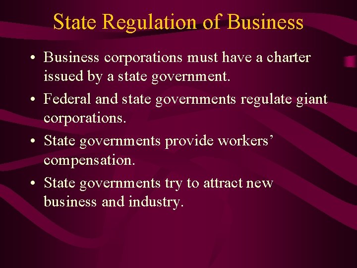 State Regulation of Business • Business corporations must have a charter issued by a