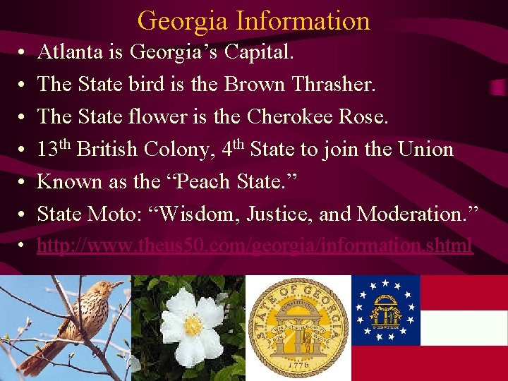 Georgia Information • • • Atlanta is Georgia’s Capital. The State bird is the