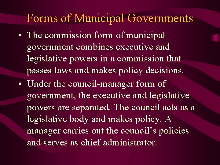 Forms of Municipal Governments • The commission form of municipal government combines executive and