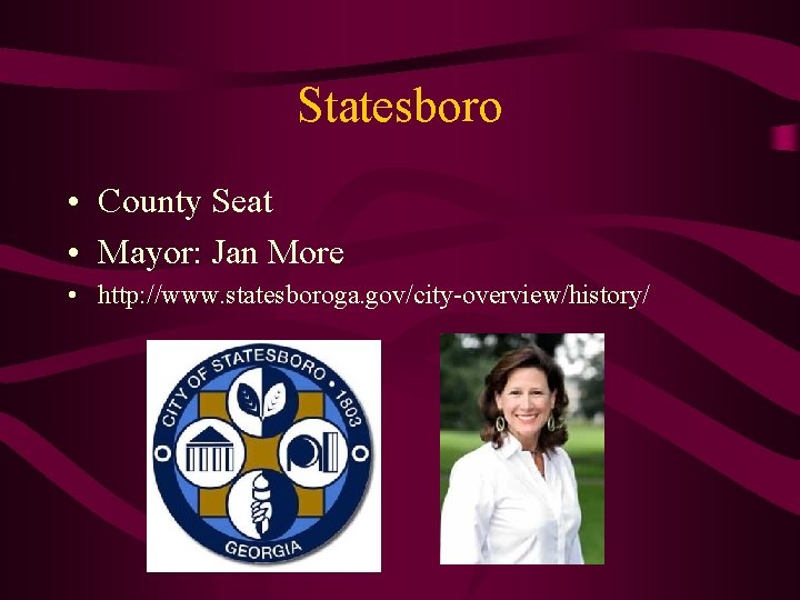 Statesboro • County Seat • Mayor: Jan More • http: //www. statesboroga. gov/city-overview/history/ 