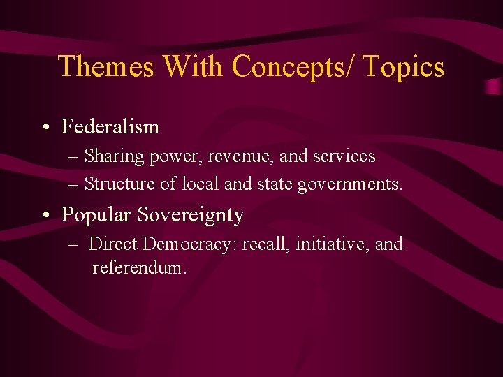 Themes With Concepts/ Topics • Federalism – Sharing power, revenue, and services – Structure