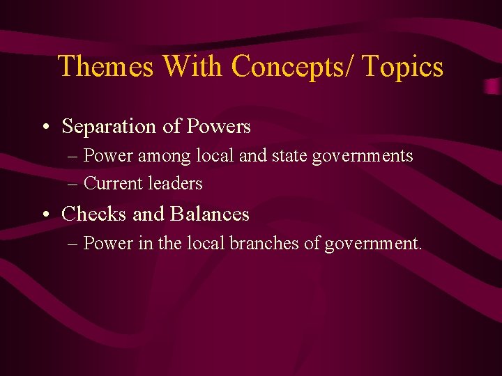 Themes With Concepts/ Topics • Separation of Powers – Power among local and state