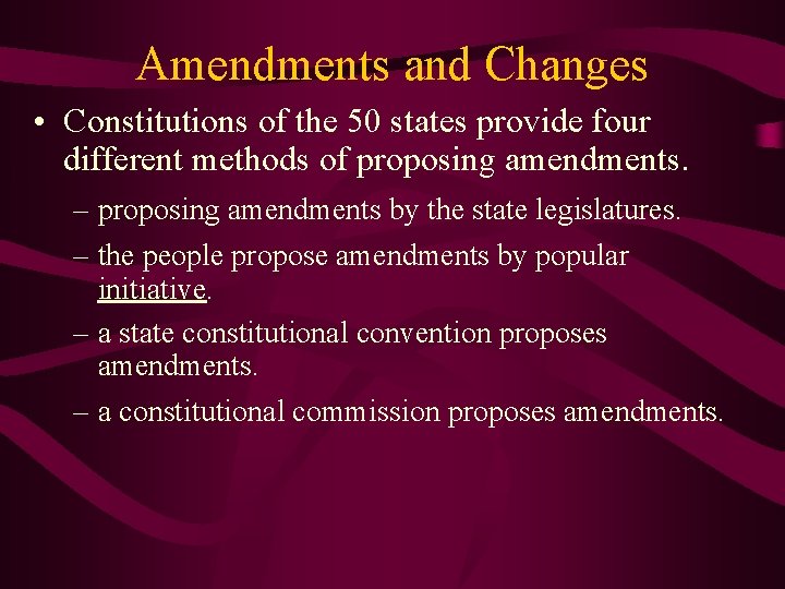 Amendments and Changes • Constitutions of the 50 states provide four different methods of