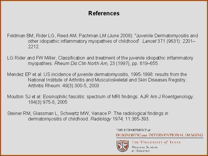 References Feldman BM, Rider LG, Reed AM, Pachman LM (June 2008). "Juvenile Dermatomyositis and