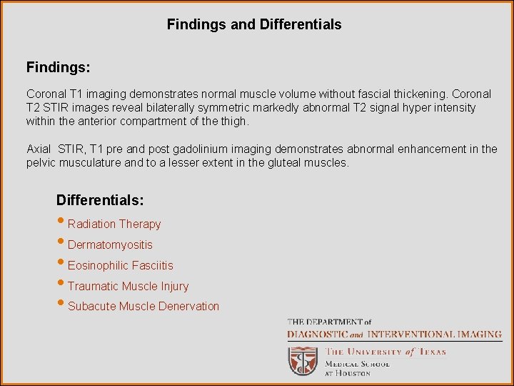 Findings and Differentials Findings: Coronal T 1 imaging demonstrates normal muscle volume without fascial