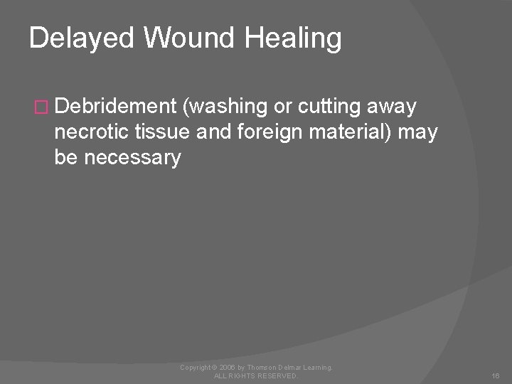 Delayed Wound Healing � Debridement (washing or cutting away necrotic tissue and foreign material)