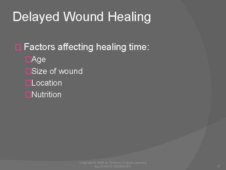 Delayed Wound Healing � Factors affecting healing time: �Age �Size of wound �Location �Nutrition