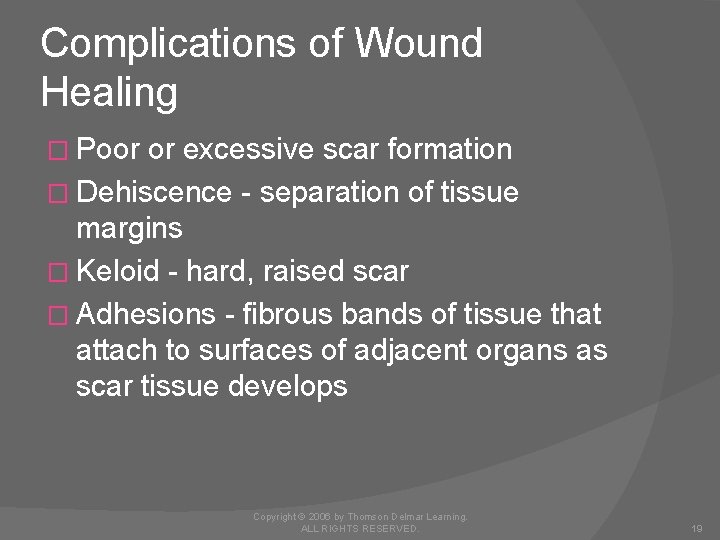 Complications of Wound Healing � Poor or excessive scar formation � Dehiscence - separation