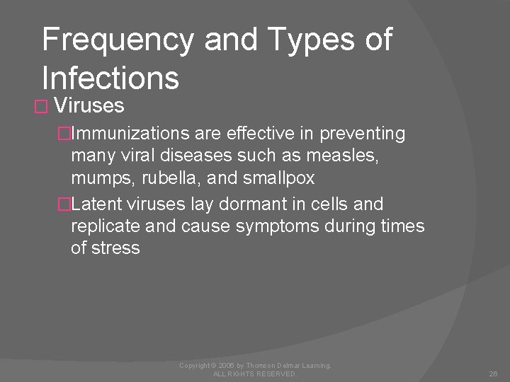 Frequency and Types of Infections � Viruses �Immunizations are effective in preventing many viral