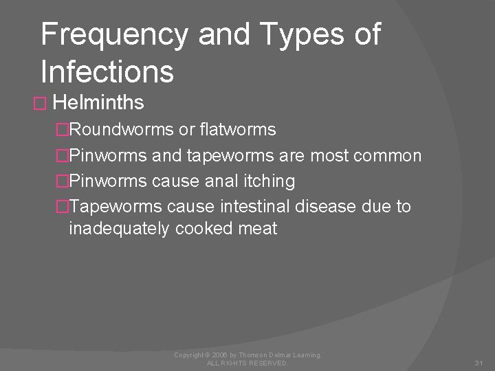 Frequency and Types of Infections � Helminths �Roundworms or flatworms �Pinworms and tapeworms are
