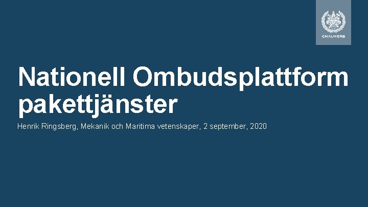 Nationell Ombudsplattform pakettjänster Henrik Ringsberg, Mekanik och Maritima vetenskaper, 2 september, 2020 