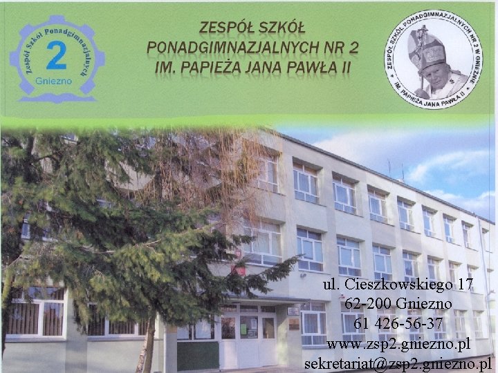 ul. Cieszkowskiego 17 62 -200 Gniezno 61 426 -56 -37 www. zsp 2. gniezno.