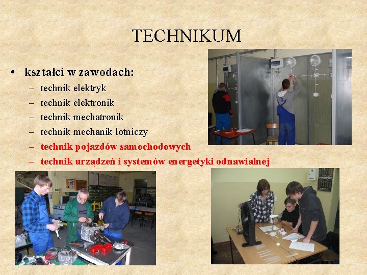 TECHNIKUM • kształci w zawodach: – – – technik elektryk technik elektronik technik mechanik