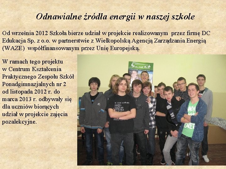 Odnawialne źródła energii w naszej szkole Od września 2012 Szkoła bierze udział w projekcie