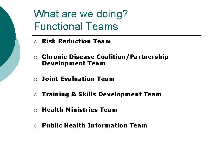 What are we doing? Functional Teams ¡ Risk Reduction Team ¡ Chronic Disease Coalition/Partnership