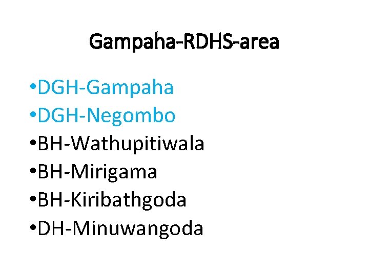 Gampaha-RDHS-area • DGH-Gampaha • DGH-Negombo • BH-Wathupitiwala • BH-Mirigama • BH-Kiribathgoda • DH-Minuwangoda 