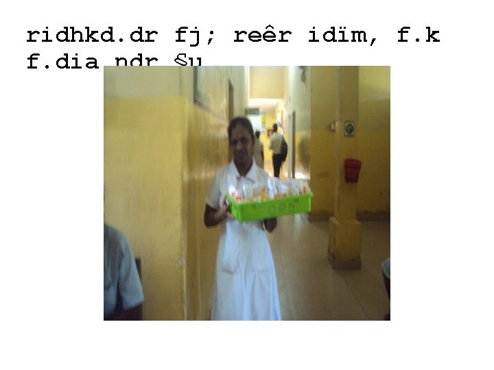 ridhkd. dr fj; reêr idïm, f. k f. dia ndr §u 