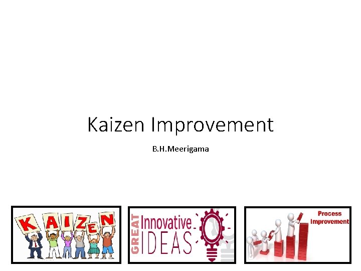 Kaizen Improvement B. H. Meerigama Directorate of Healthcare Quality & Safety - Version 6