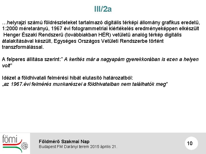 III/2 a …helyrajzi számú földrészleteket tartalmazó digitális térképi állomány grafikus eredetű, 1: 2000 méretarányú,