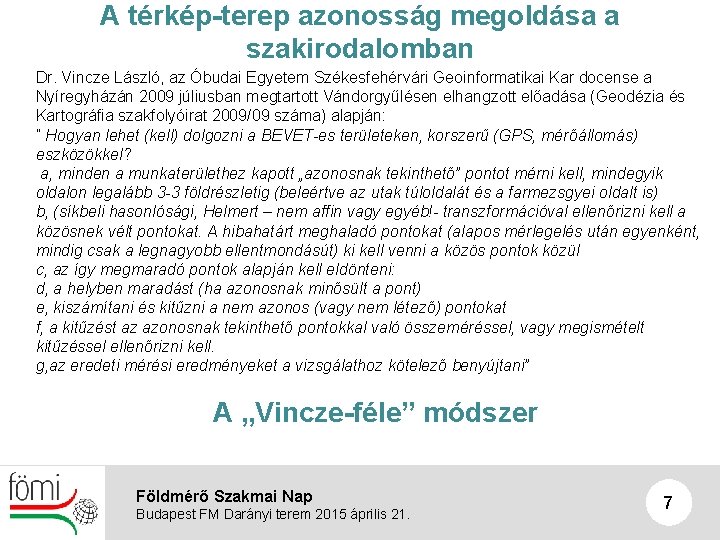 A térkép-terep azonosság megoldása a szakirodalomban Dr. Vincze László, az Óbudai Egyetem Székesfehérvári Geoinformatikai