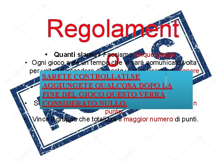 Regolament o • Quanti siamo? Facciamo cinque gruppi. • Ogni gioco avrà un tempo Regolament o • Quanti siamo? Facciamo cinque gruppi. • Ogni gioco avrà un tempo