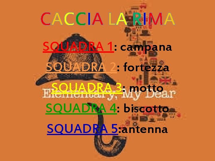 CACCIA LA RIMA SQUADRA 1: campana SQUADRA 2: fortezza SQUADRA 3: motto SQUADRA 4: CACCIA LA RIMA SQUADRA 1: campana SQUADRA 2: fortezza SQUADRA 3: motto SQUADRA 4: