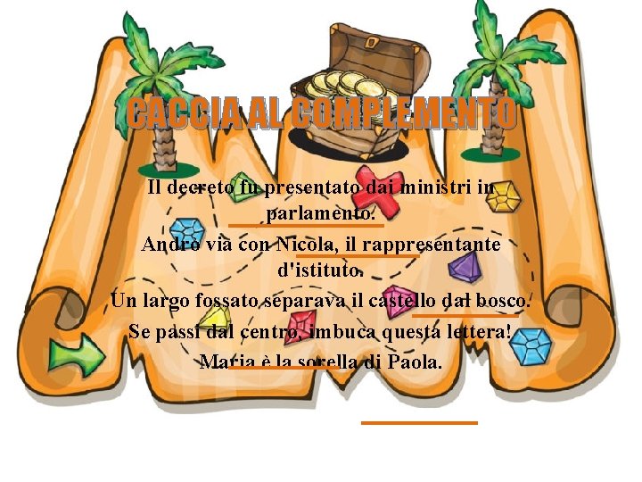 CACCIA AL COMPLEMENTO Il decreto fu presentato dai ministri in parlamento. Andrò via con CACCIA AL COMPLEMENTO Il decreto fu presentato dai ministri in parlamento. Andrò via con