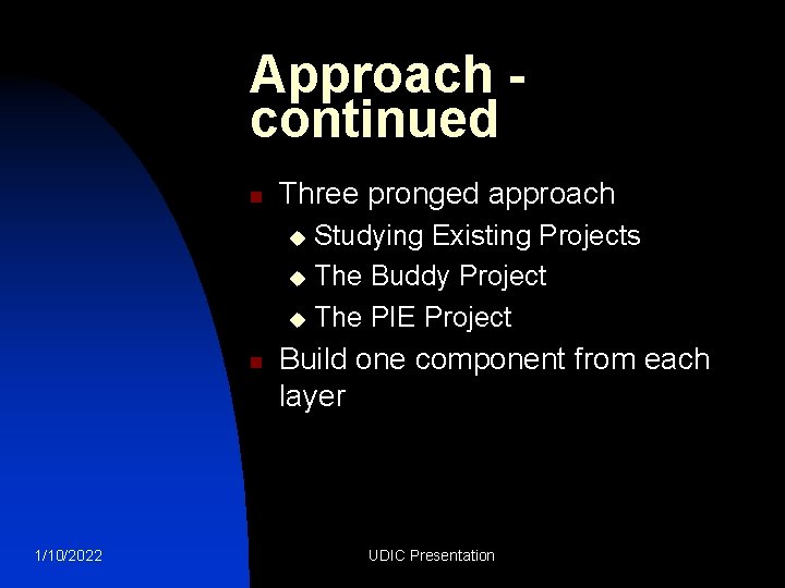 Approach continued n Three pronged approach Studying Existing Projects u The Buddy Project u