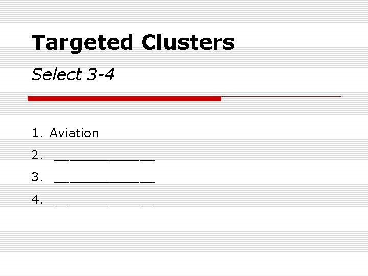 Targeted Clusters Select 3 -4 1. Aviation 2. _______ 3. _______ 4. _______ 