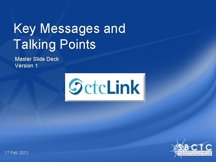 Key Messages and Talking Points Master Slide Deck Version 1 Prepared for: 17 Feb