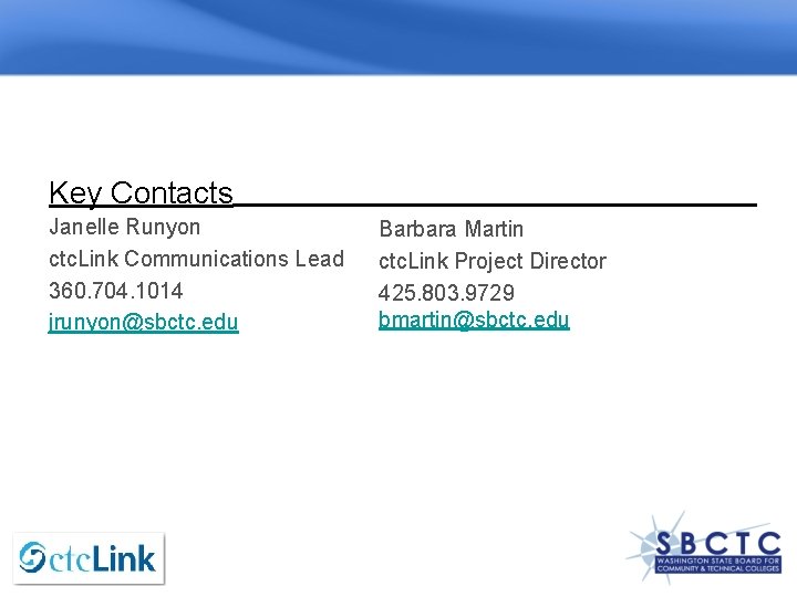 Key Contacts Janelle Runyon ctc. Link Communications Lead 360. 704. 1014 jrunyon@sbctc. edu Barbara