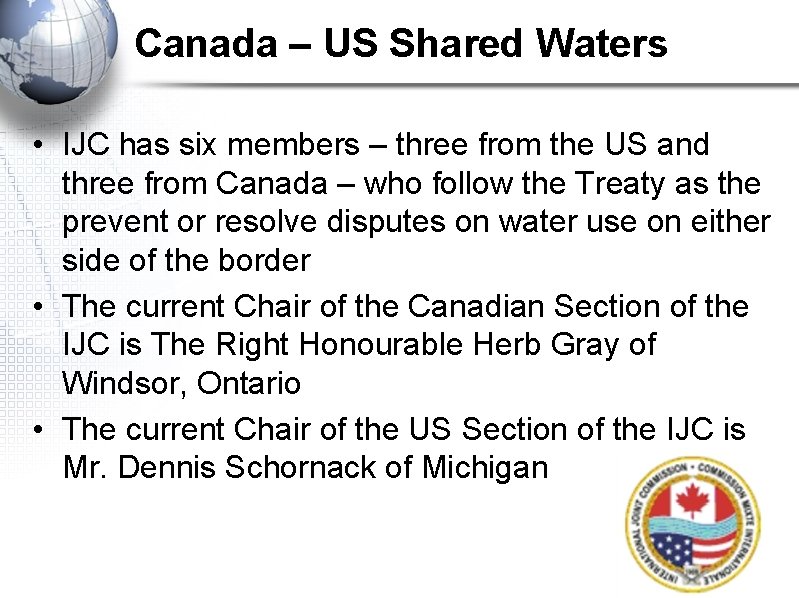 Canada – US Shared Waters • IJC has six members – three from the