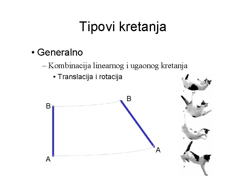 Tipovi kretanja • Generalno – Kombinacija linearnog i ugaonog kretanja • Translacija i rotacija