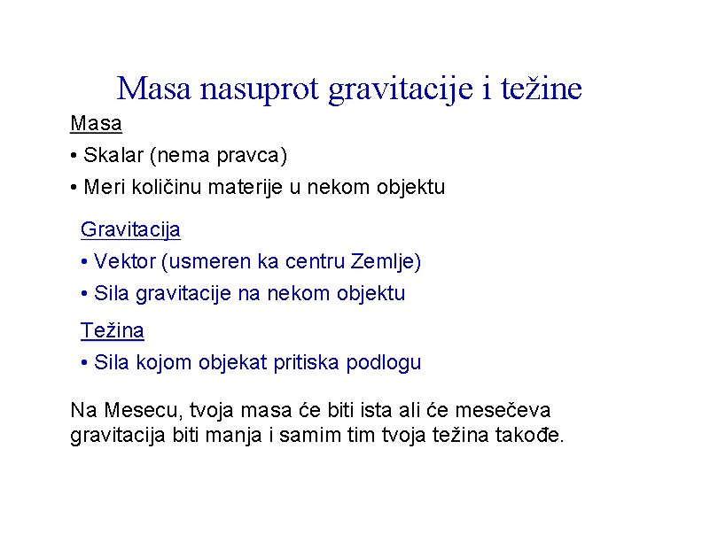 Masa nasuprot gravitacije i težine Masa • Skalar (nema pravca) • Meri količinu materije