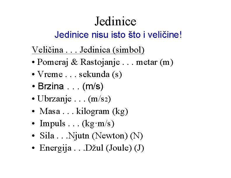 Jedinice nisu isto što i veličine! Veličina. . . Jedinica (simbol) • Pomeraj &