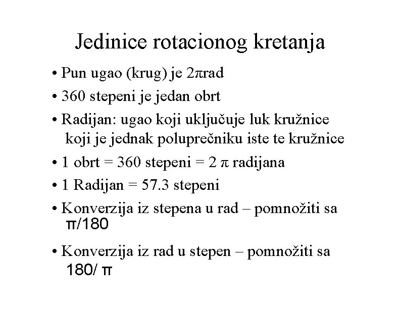 Jedinice rotacionog kretanja • Pun ugao (krug) je 2πrad • 360 stepeni je jedan