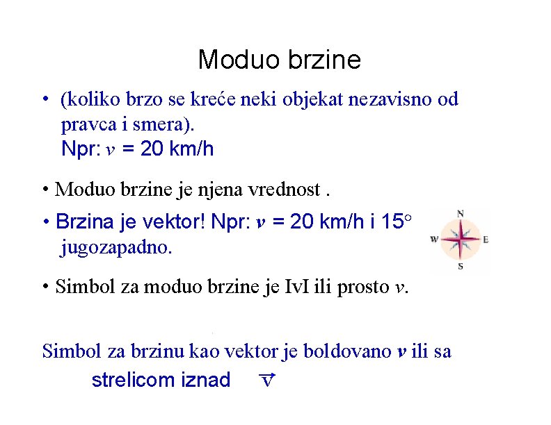 Moduo brzine • (koliko brzo se kreće neki objekat nezavisno od pravca i smera).