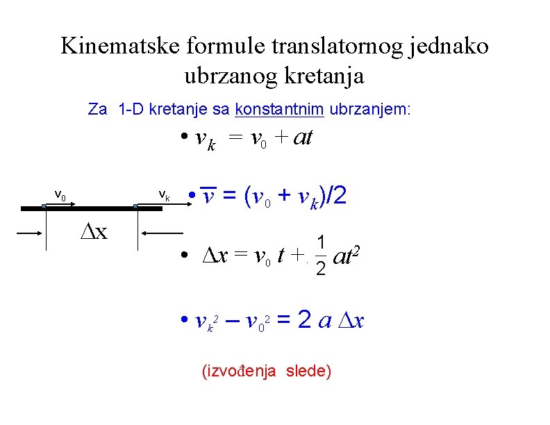 Kinematske formule translatornog jednako ubrzanog kretanja Za 1 -D kretanje sa konstantnim ubrzanjem: •