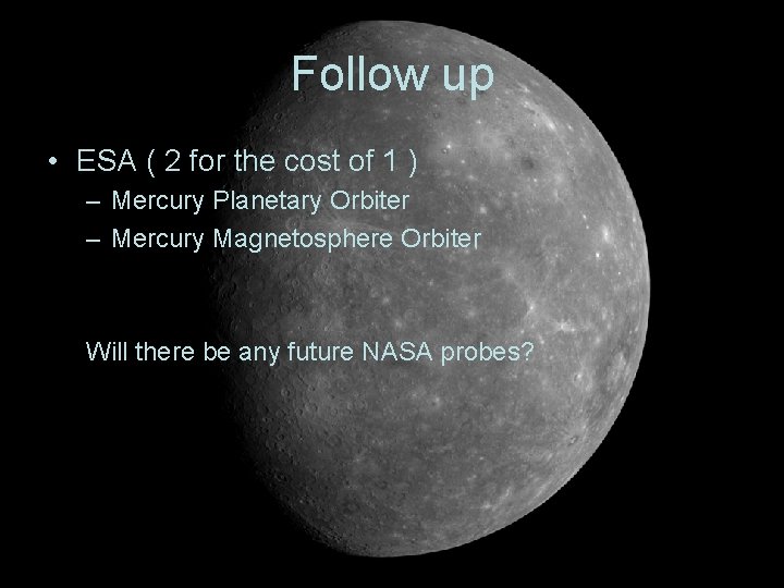 Follow up • ESA ( 2 for the cost of 1 ) – Mercury Follow up • ESA ( 2 for the cost of 1 ) – Mercury