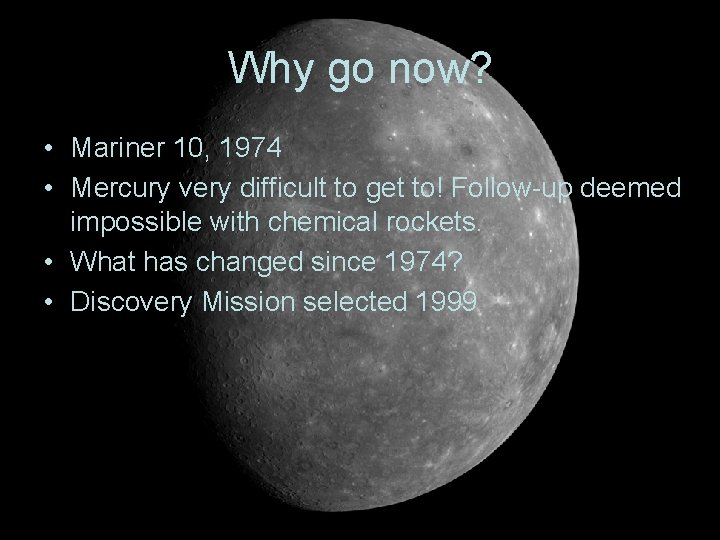 Why go now? • Mariner 10, 1974 • Mercury very difficult to get to! Why go now? • Mariner 10, 1974 • Mercury very difficult to get to!