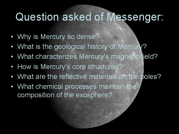 Question asked of Messenger: • • • Why is Mercury so dense? What is Question asked of Messenger: • • • Why is Mercury so dense? What is