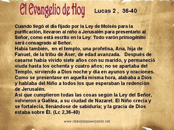 Lucas 2 , 36 -40 Cuando llegó el día fijado por la Ley de