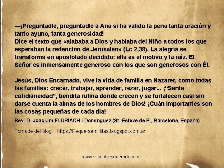 —¡Preguntadle, preguntadle a Ana si ha valido la pena tanta oración y tanto ayuno,
